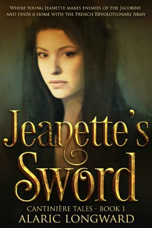 [Cantiniére Tales 01] • Jeanette's Sword · Story of Napoleonic Wars (The Soldier and the Spy Chronicles, Tales of Historical Adventure and Romance - Book 1)